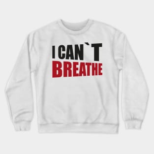 BLACK LIVES MATTER: I CANT BREATHE Crewneck Sweatshirt